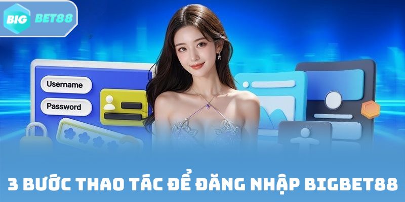 3 bước thao tác để đăng nhập Bigbet88