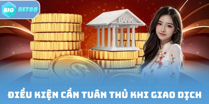 Điều kiện cần tuân thủ khi giao dịch