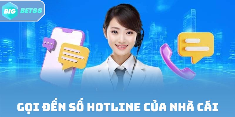 Gọi đến số hotline của nhà cái