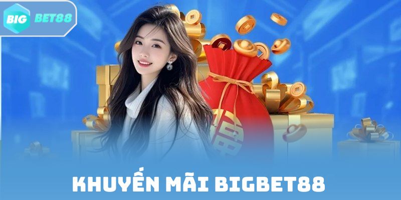 Khuyến Mãi Bigbet88 | Tham Gia Sự Kiện Săn Quà Liền Tay