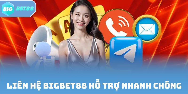 Liên hệ Bigbet88 hỗ trợ nhanh chóng