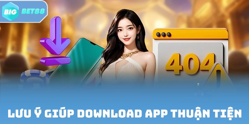 Lưu ý giúp download app thuận tiện