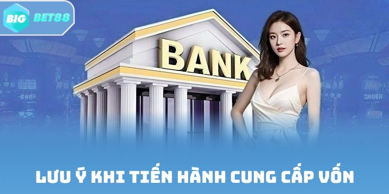 Lưu ý khi tiến hành cung cấp vốn