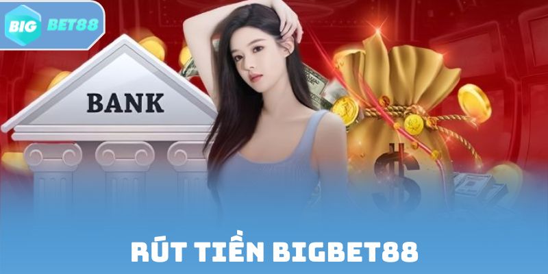 Rút Tiền Bigbet88 | Hướng Dẫn Quy Trình An Toàn, Minh Bạch