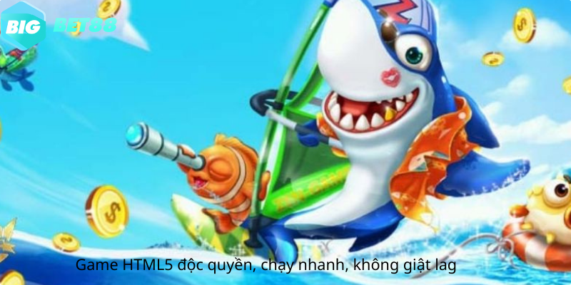 Game HTML5 độc quyền, chạy nhanh, không giật lag