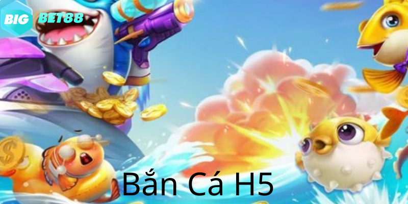 Bắn Cá H5