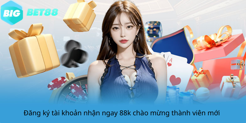 Đăng ký tài khoản nhận ngay 88k chào mừng thành viên mới
