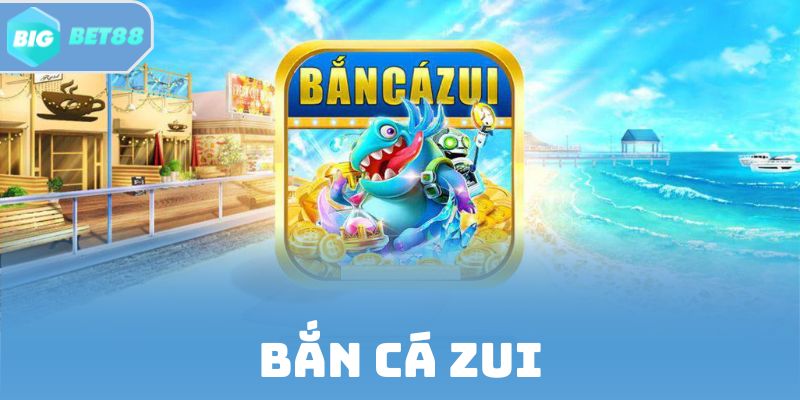 Bắn Cá Zui