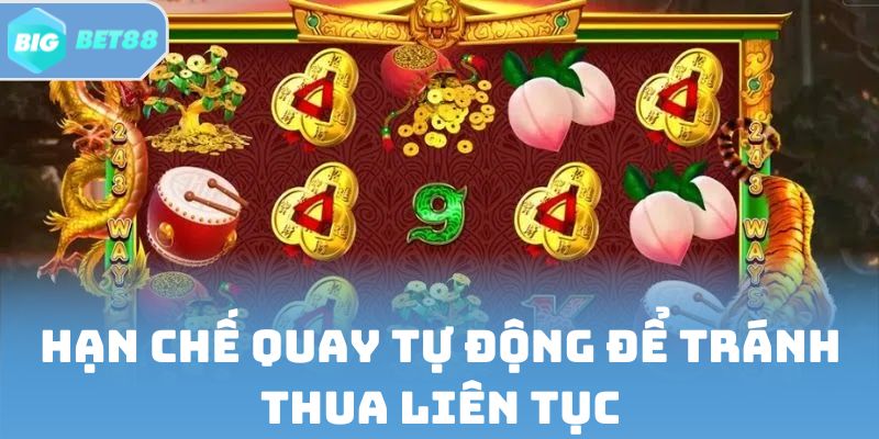 Hạn chế quay tự động để tránh thua liên tục