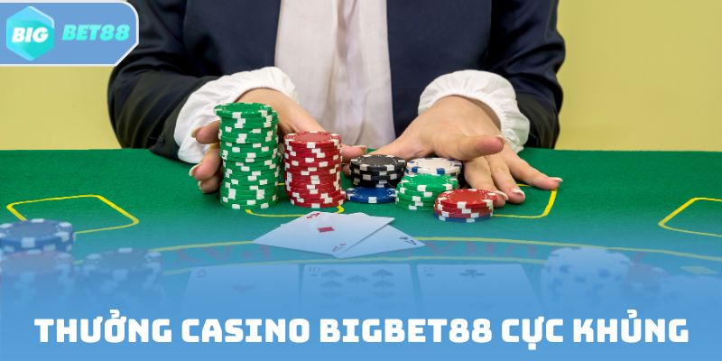 Thưởng Casino Bigbet88 cực khủng