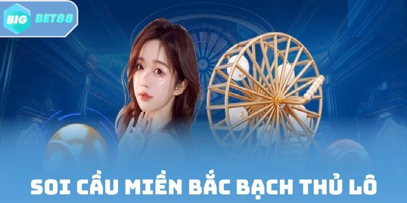 Chiến lược soi cầu miền Bắc bạch thủ lô hiệu quả