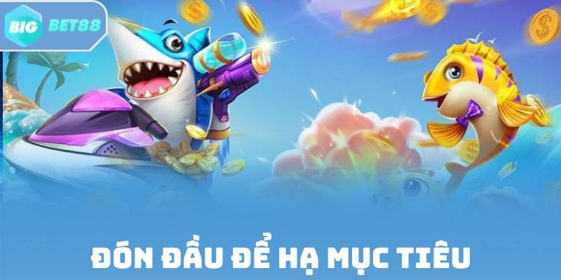 Chiến thuật bắn cá bắn đón đầu để hạ mục tiêu di chuyển