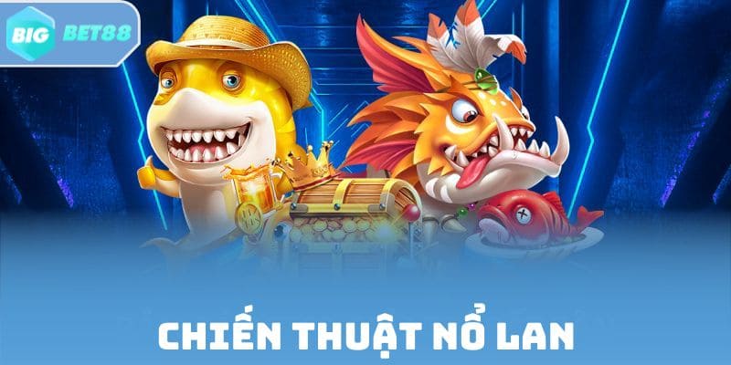 Chiến thuật nổ lan giúp diệt nhiều mục tiêu cùng lúc