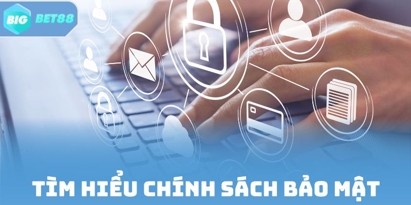 Tìm hiểu Chính Sách Bảo Mật