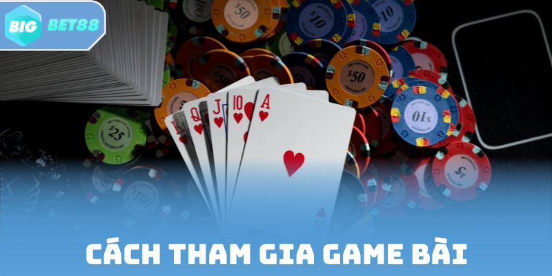 Cách tham gia game bài