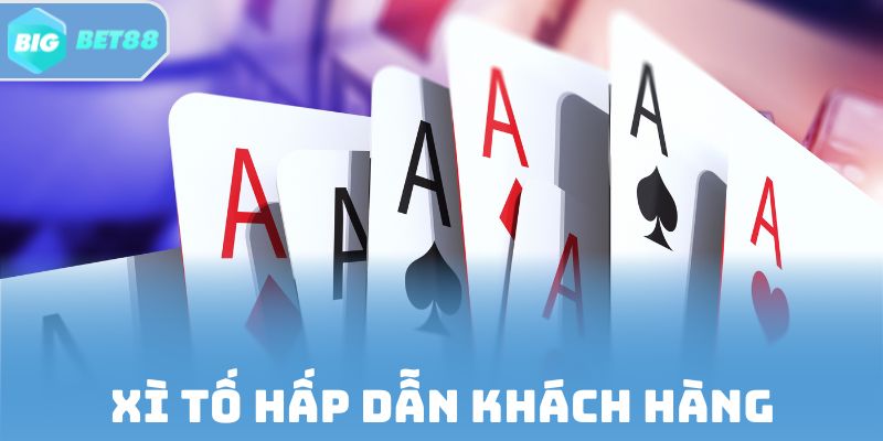 Xì tố hấp dẫn khách hàng