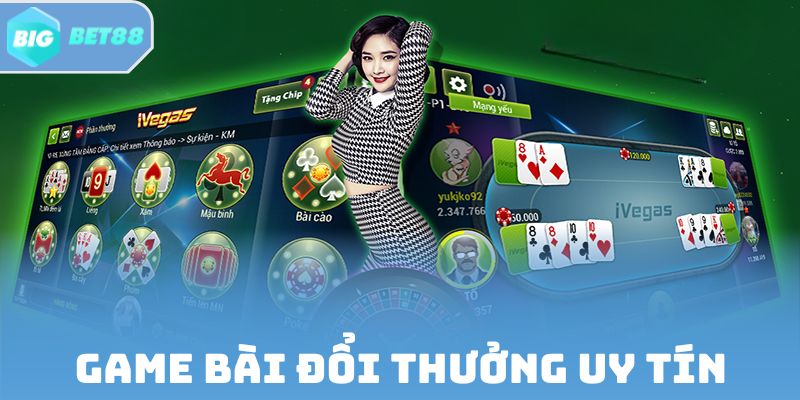 Top 5 Game Bài Đổi Thưởng Uy Tín Được Yêu Thích Nhất Bigbet88