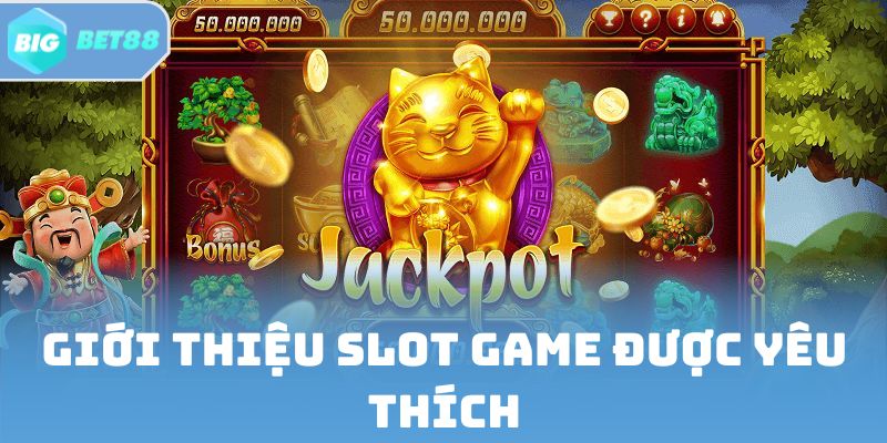 Giới thiệu về slot game được yêu thích