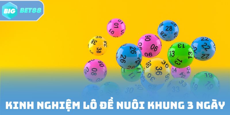 Kinh nghiệm lô đề nuôi khung 3 ngày