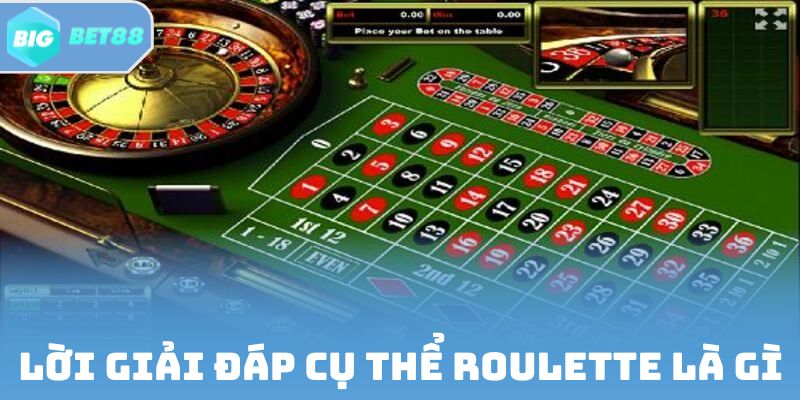 Lời giải đáp cụ thể Roulette là gì