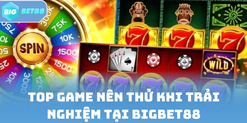 Top game nên thử khi trải nghiệm tại Bigbet88