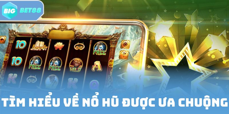 Tìm hiểu về nổ hũ được ưa chuộng hiện nay