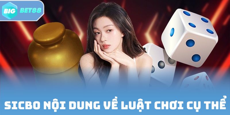 Sicbo nội dung về luật chơi cụ thể